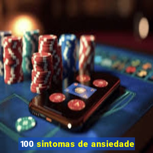 100 sintomas de ansiedade